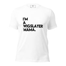 Load image into Gallery viewer, I'm a WigSlayer Mama signature T-Shirt