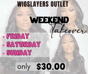 Weekend Take Over WigSlayers Outlet